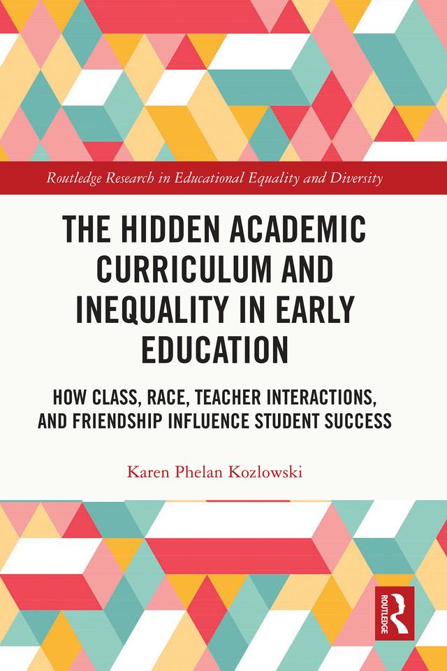The Hidden Academic Curriculum and Inequality in Early Education by Karen Phelan Kozlowski