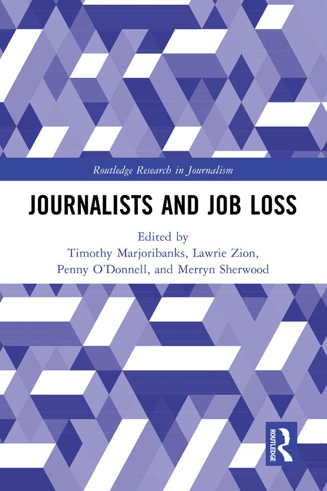 Journalists and Job Loss by Lawrie Zion, Merryn Sherwood, Penny O’Donnell, Timothy Marjoribanks