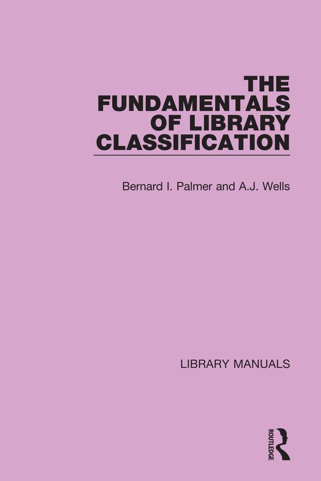 The Fundamentals of Library Classification by A.J. Wells, Bernard I. Palmer