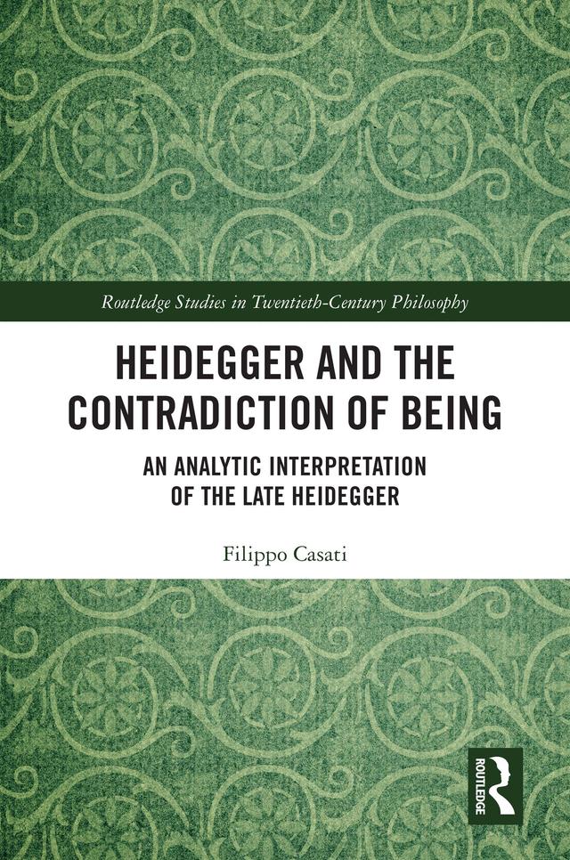 Heidegger and the Contradiction of Being by Filippo Casati