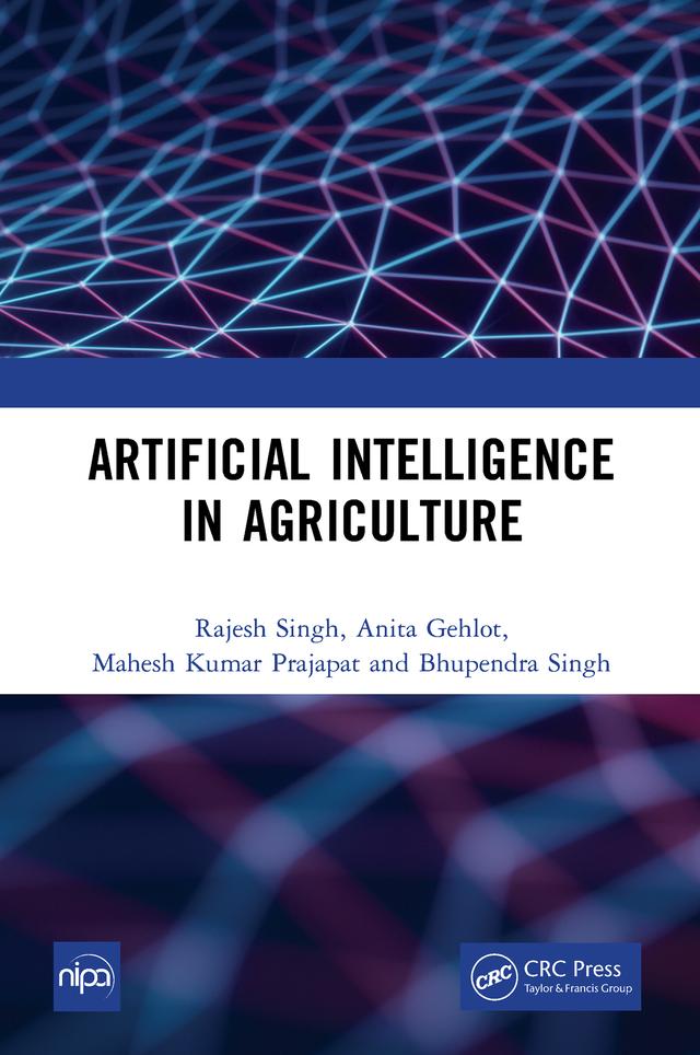 Artificial Intelligence in Agriculture by Anita Gehlot, Bhupendra Singh, Mahesh Kumar Prajapat, Rajesh Singh