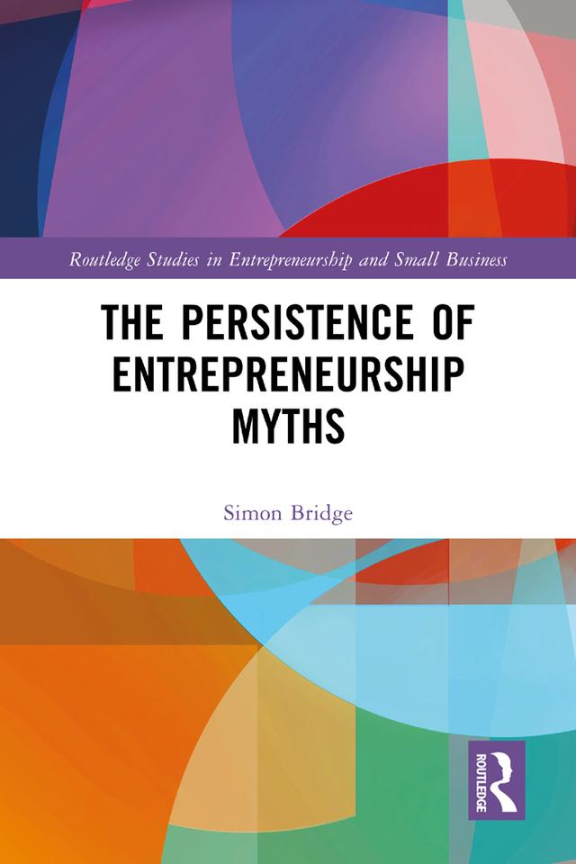 The Persistence of Entrepreneurship Myths by Simon Bridge
