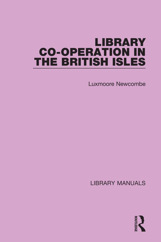 Library Co-operation in the British Isles by Luxmoore Newcombe