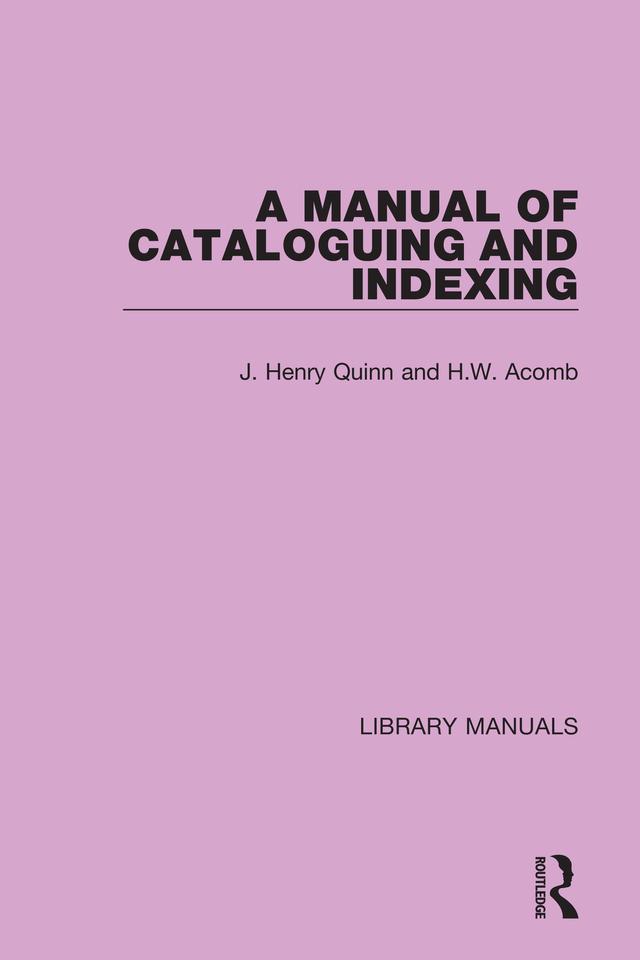 A Manual of Cataloguing and Indexing by H.W. Acomb, J. Henry Quinn