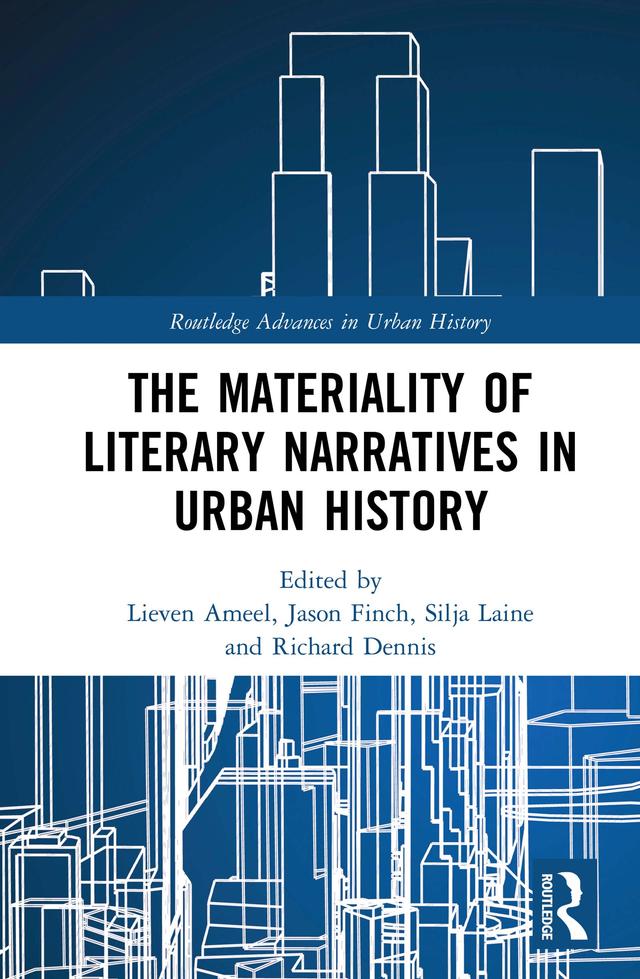 The Materiality of Literary Narratives in Urban History by Jason Finch, Lieven Ameel, Richard Dennis, Silja Laine