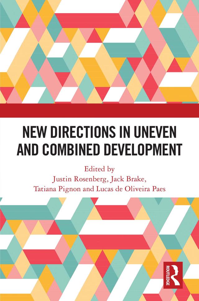 New Directions in Uneven and Combined Development by Jack Brake, Justin Rosenberg, Lucas de Oliveira Paes, Tatiana Pignon