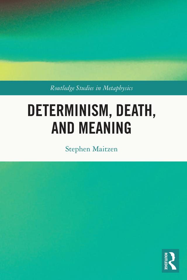 Determinism, Death, and Meaning by Stephen Maitzen