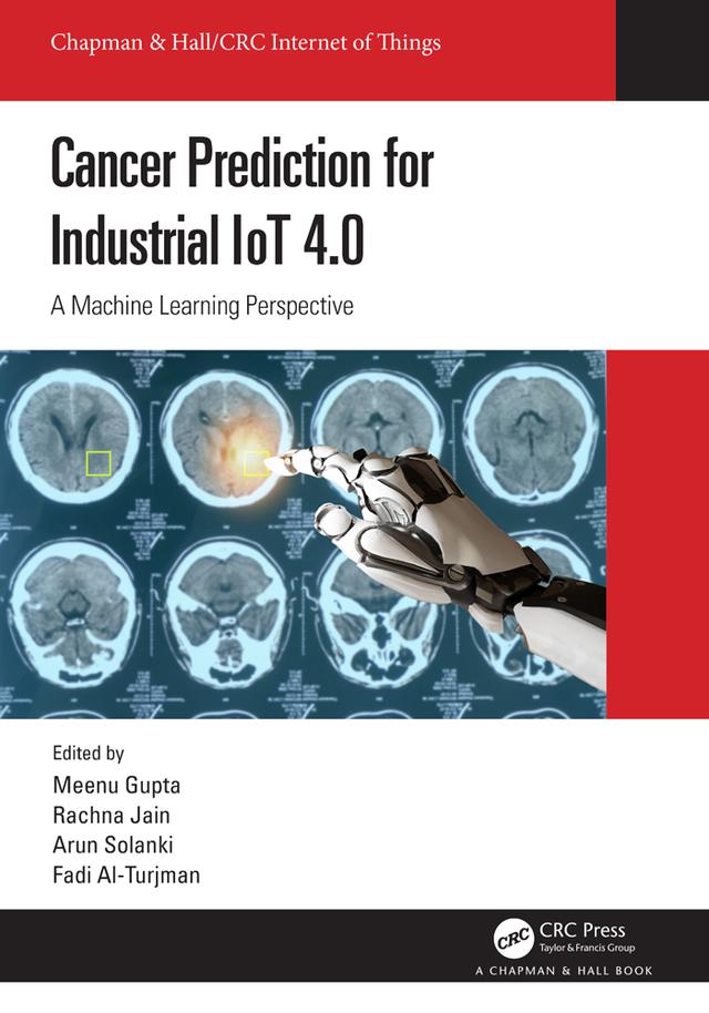 Cancer Prediction for Industrial IoT 4.0 by Arun Solanki, Fadi Al-Turjman, Meenu Gupta, Rachna Jain