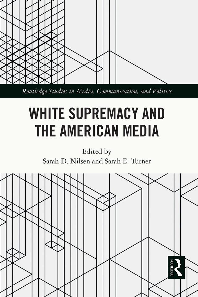 White Supremacy and the American Media by Sarah D. Nilsen, Sarah E. Turner