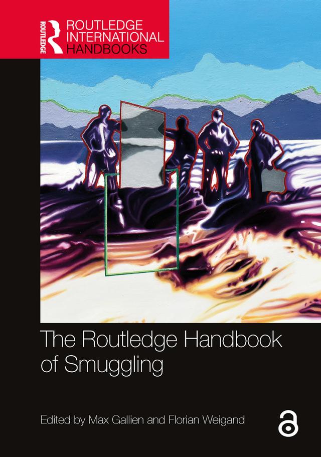 The Routledge Handbook of Smuggling by Florian Weigand, Max Gallien