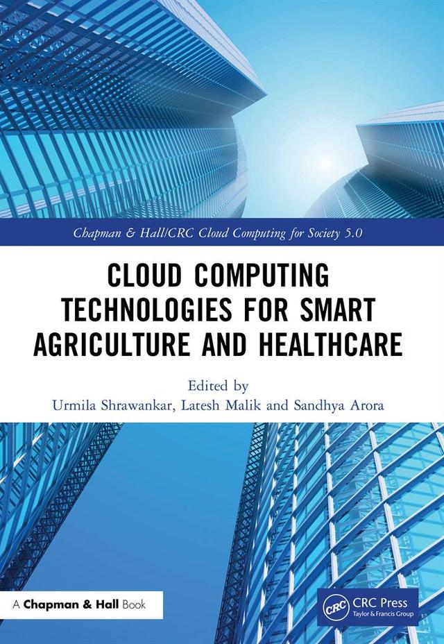 Cloud Computing Technologies for Smart Agriculture and Healthcare by Latesh Malik, Sandhya Arora, Urmila Shrawankar