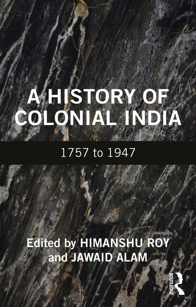 A History of Colonial India by Himanshu Roy, Jawaid Alam