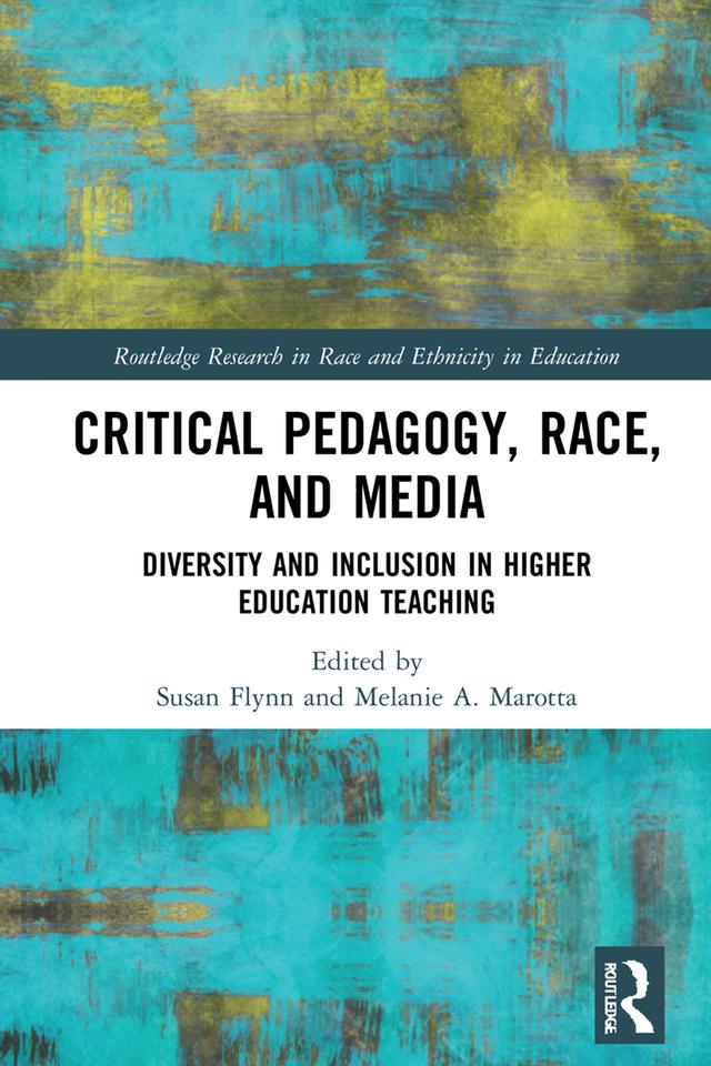 Critical Pedagogy, Race, and Media by Melanie A. Marotta, Susan Flynn