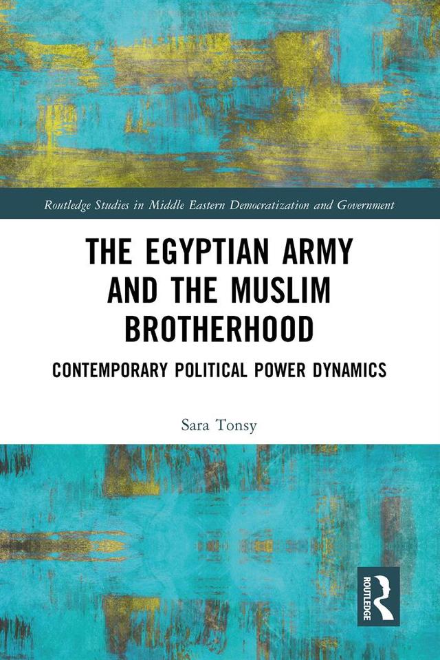 The Egyptian Army and the Muslim Brotherhood by Sara Tonsy