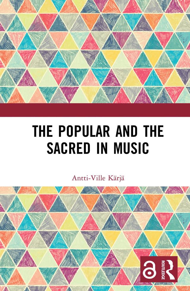 The Popular and the Sacred in Music by Antti-Ville Kärjä