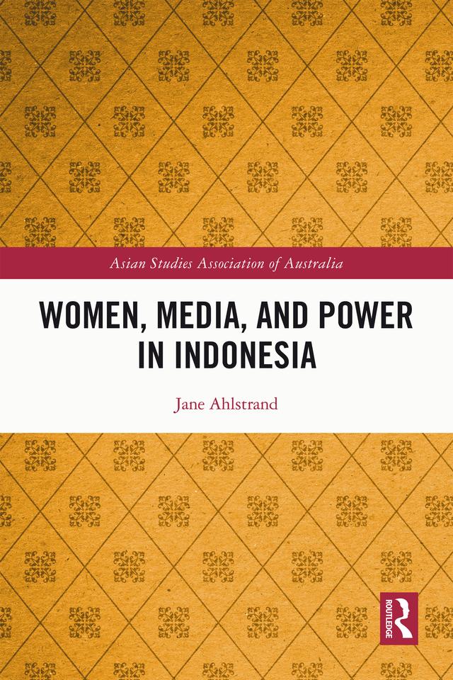 Women, Media, and Power in Indonesia by Jane Ahlstrand
