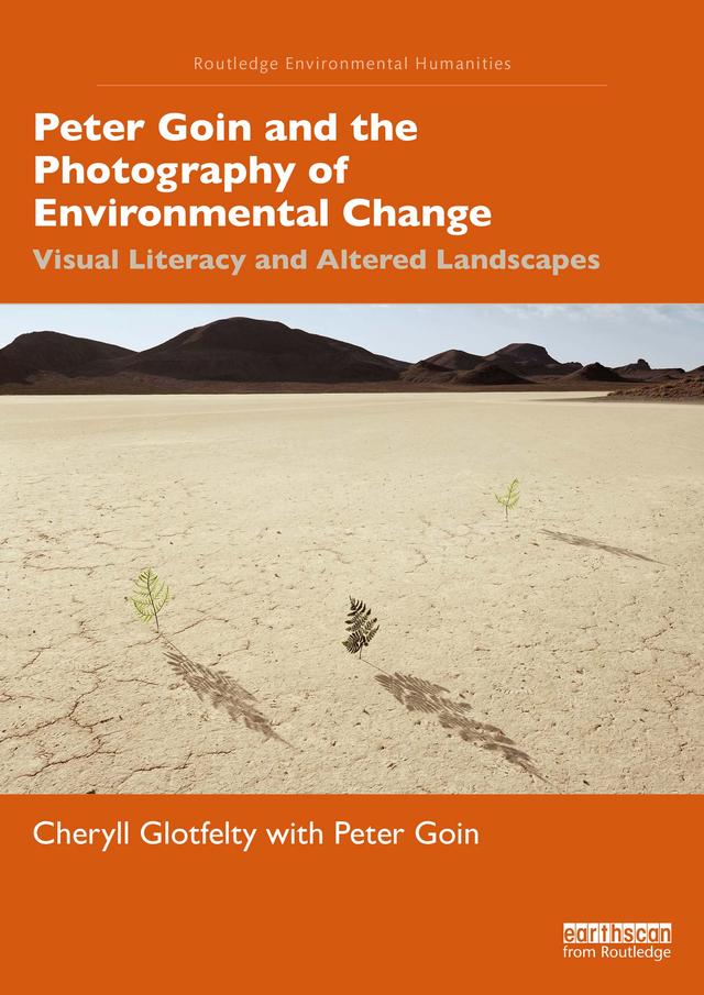 Peter Goin and the Photography of Environmental Change by Cheryll Glotfelty, Peter Goin