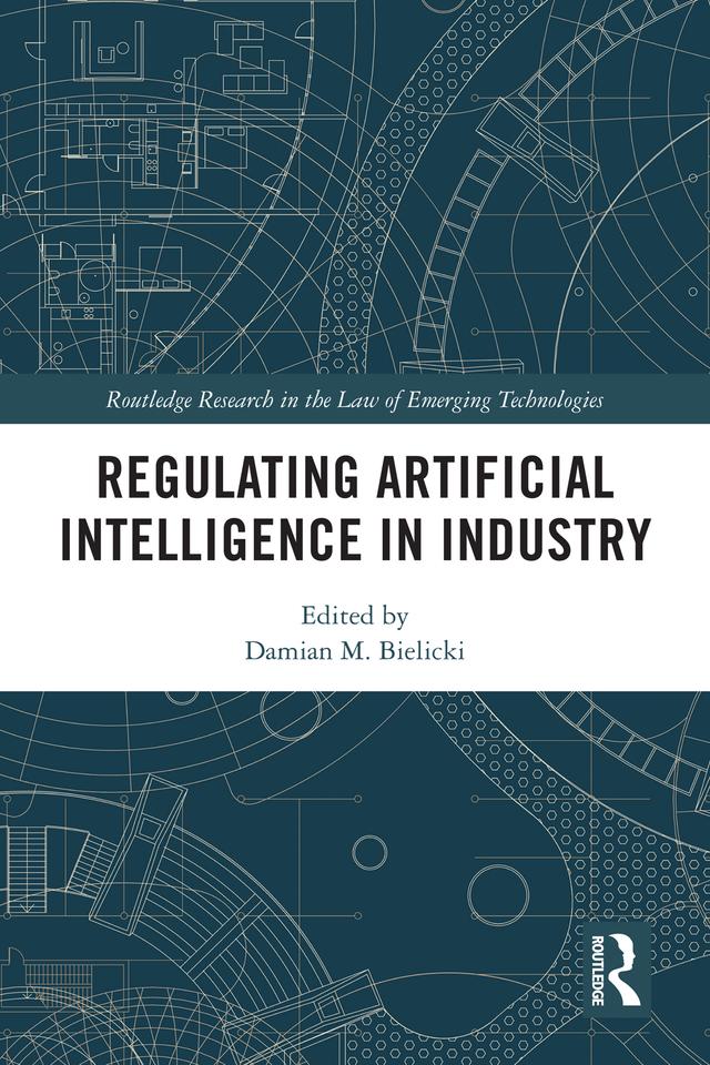 Regulating Artificial Intelligence in Industry by Damian M. Bielicki