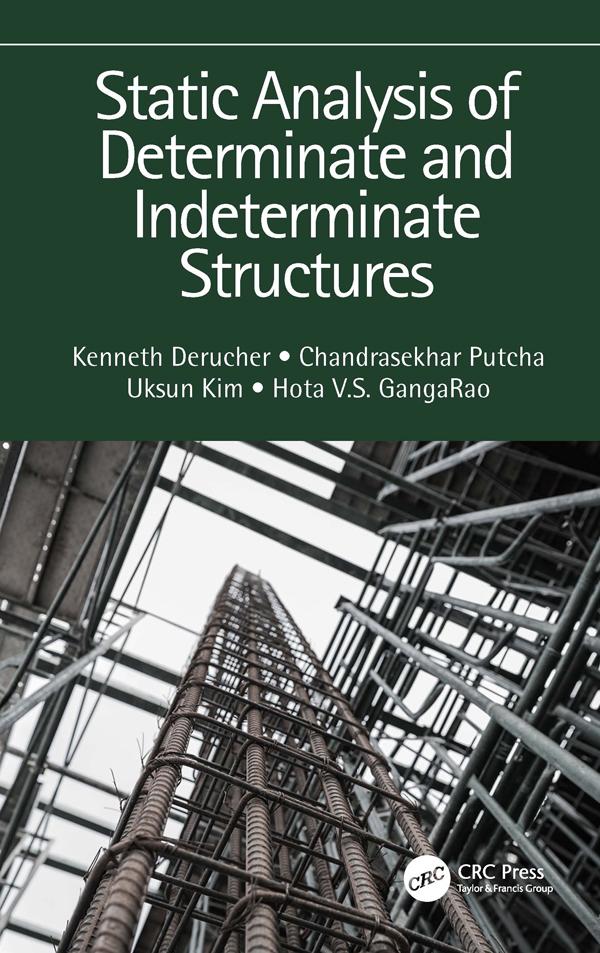 Static Analysis of Determinate and Indeterminate Structures by Chandrasekhar Putcha, Hota V.S. GangaRao, Kenneth Derucher, Uksun Kim