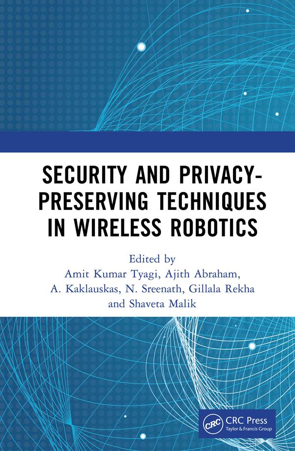 Security and Privacy-Preserving Techniques in Wireless Robotics by Ajith Abraham, A. Kaklauskas, Amit Kumar Tyagi, Gillala Rekha, N. Sreenath, Shaveta Malik