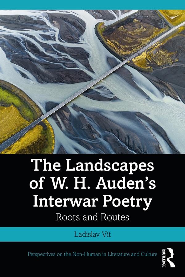 The Landscapes of W. H. Auden’s Interwar Poetry by Ladislav Vít
