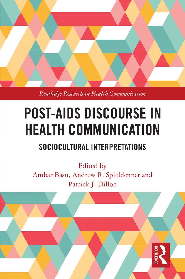 Post-AIDS Discourse in Health Communication by Ambar Basu, Andrew R. Spieldenner, Patrick J. Dillon