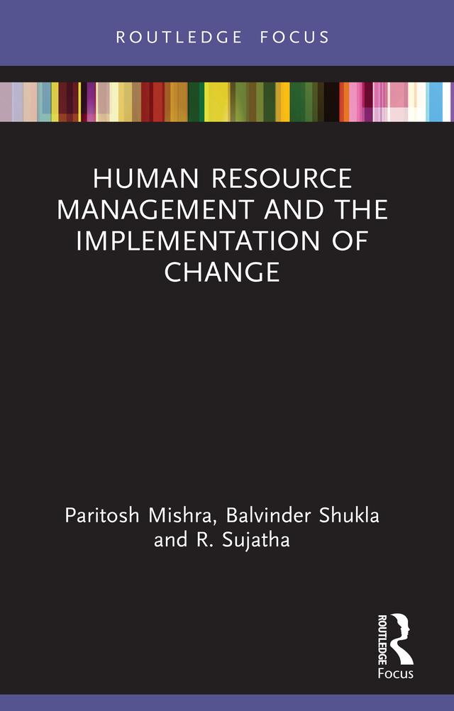 Human Resource Management and the Implementation of Change by Balvinder Shukla, Paritosh Mishra, R Sujatha