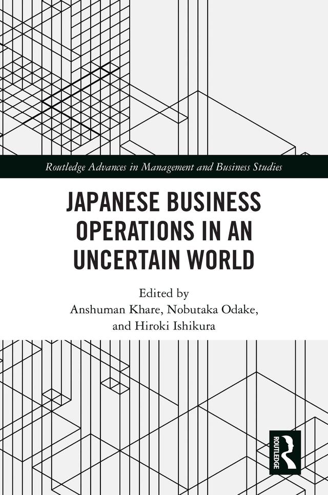 Japanese Business Operations in an Uncertain World by Anshuman Khare, Hiroki Ishikura, Nobutaka Odake