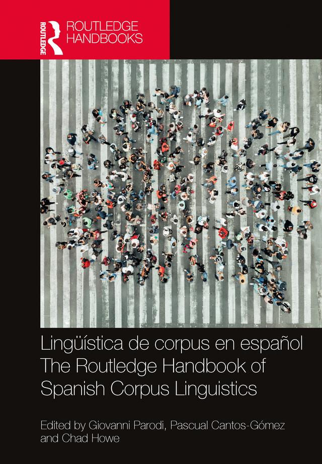 Lingüística de corpus en español / The Routledge Handbook of Spanish Corpus Linguistics by Chad Howe, Giovanni Parodi, Pascual Cantos-Gómez