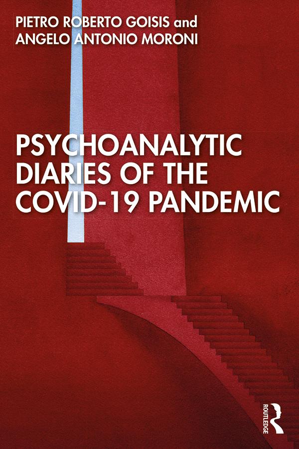 Psychoanalytic Diaries of the COVID-19 Pandemic by Angelo Antonio Moroni, Pietro Roberto Goisis