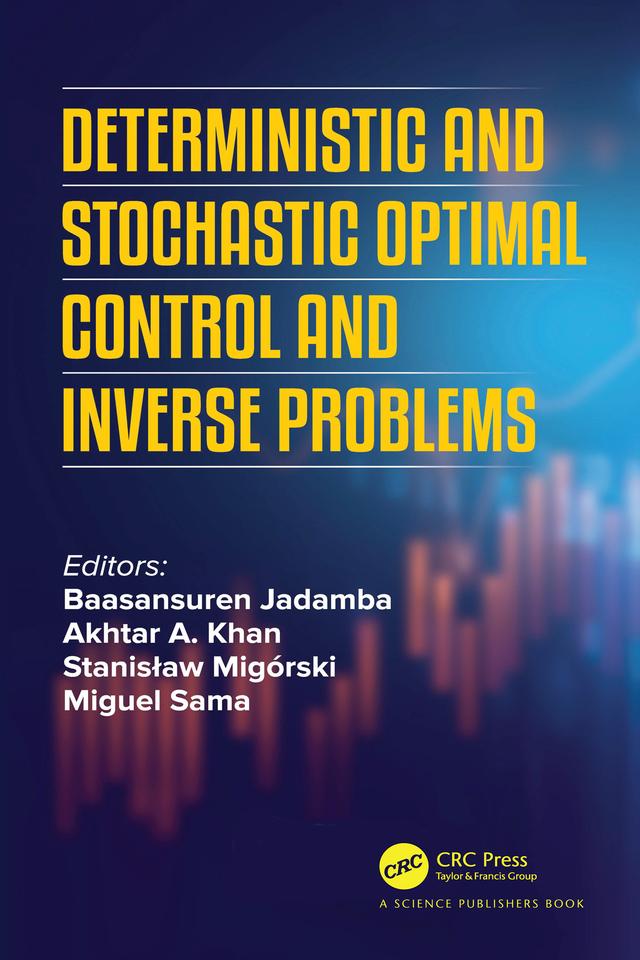 Deterministic and Stochastic Optimal Control and Inverse Problems by Akhtar A. Khan, Baasansuren Jadamba, Miguel Sama, Stanisław Migórski