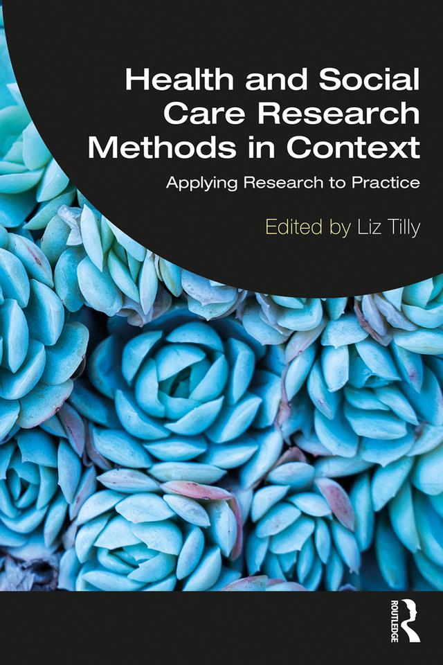 Health and Social Care Research Methods in Context by Liz Tilly