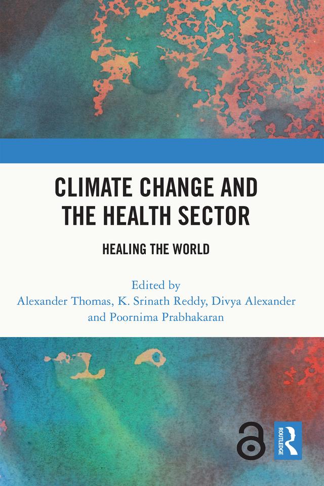 Climate Change and the Health Sector by Alexander Thomas, Divya Alexander, K. Srinath Reddy, Poornima Prabhakaran