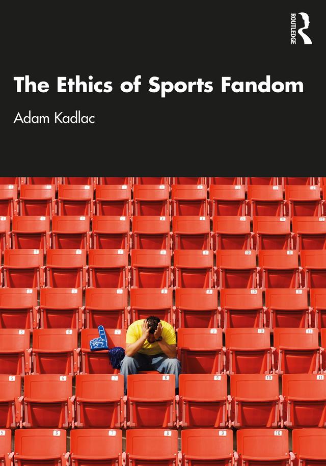 The Ethics of Sports Fandom by Adam Kadlac