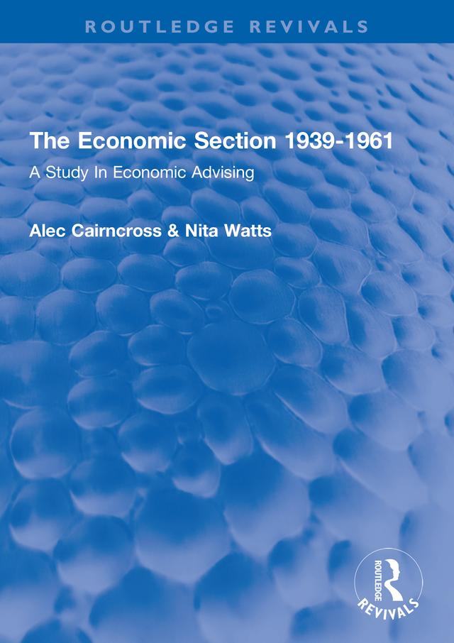 The Economic Section 1939-1961 by Alec Cairncross, Nita Watts