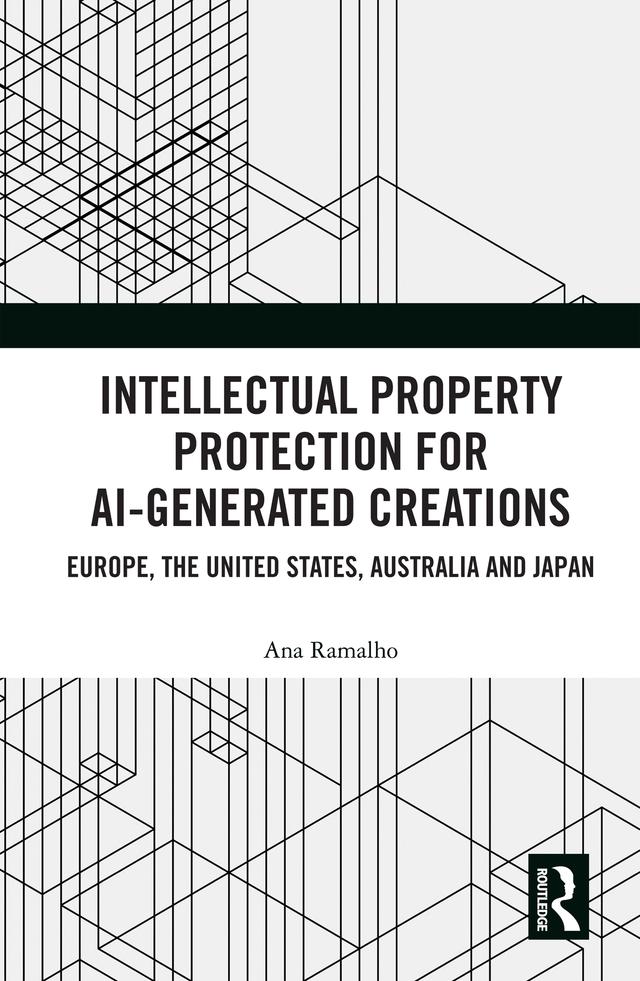 Intellectual Property Protection for AI-generated Creations by Ana Ramalho