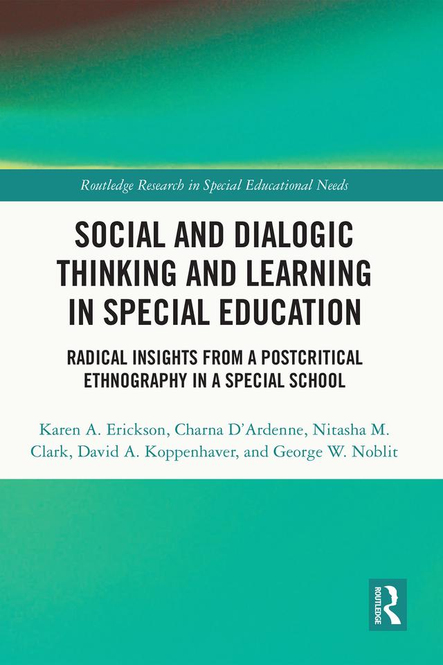 Social and Dialogic Thinking and Learning in Special Education by Charna D’Ardenne, David A. Koppenhaver, George W. Noblit, Karen A. Erickson, Nitasha M. Clark