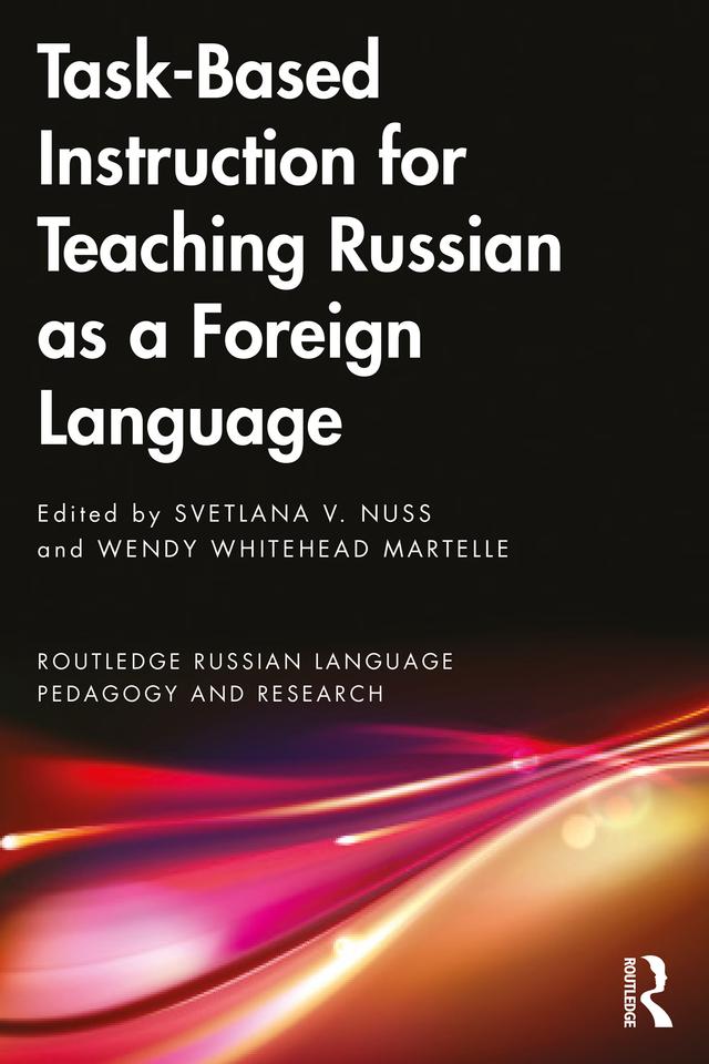 Task-Based Instruction for Teaching Russian as a Foreign Language by Svetlana V. Nuss, Wendy Whitehead Martelle