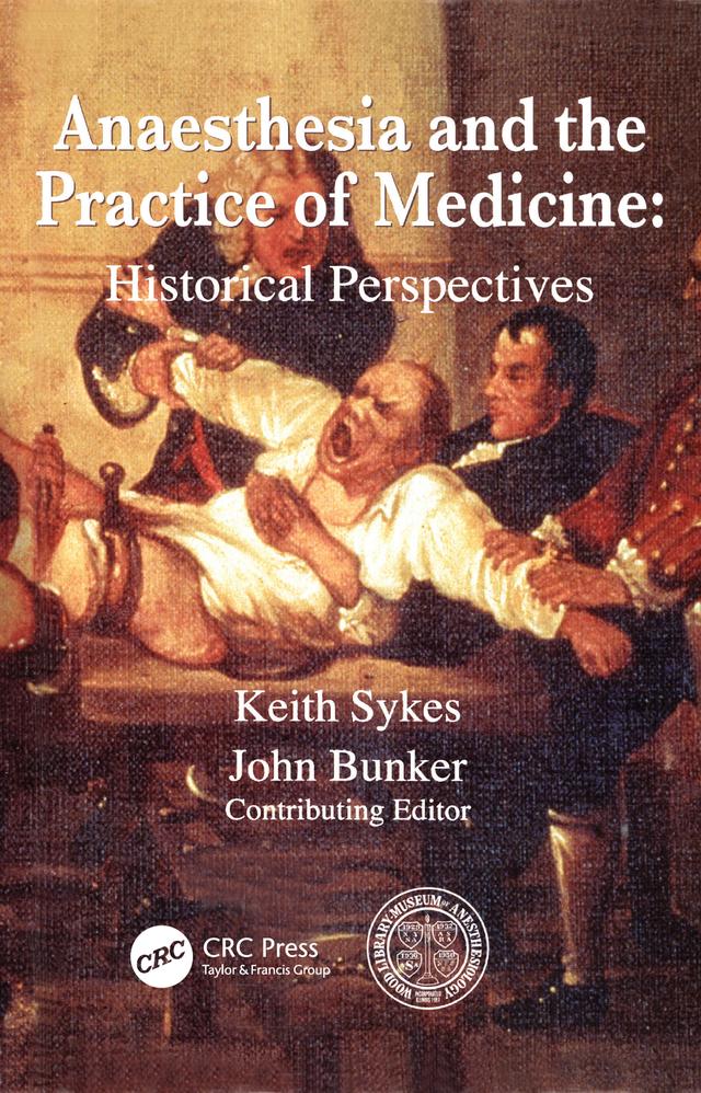 Anaesthesia and the Practice of Medicine: Historical Perspectives by John P Bunker, Keith Sykes