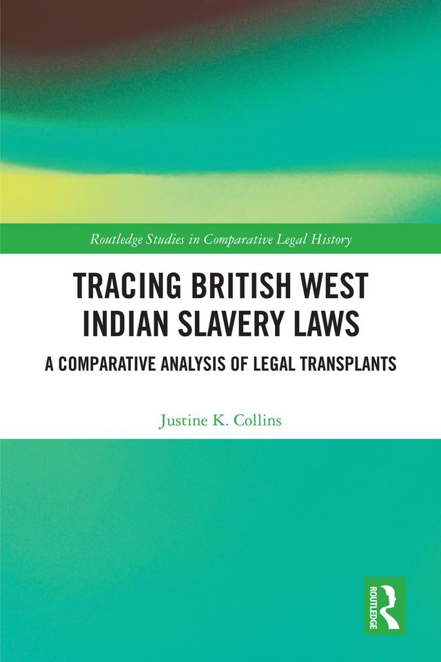 Tracing British West Indian Slavery Laws by Justine K. Collins