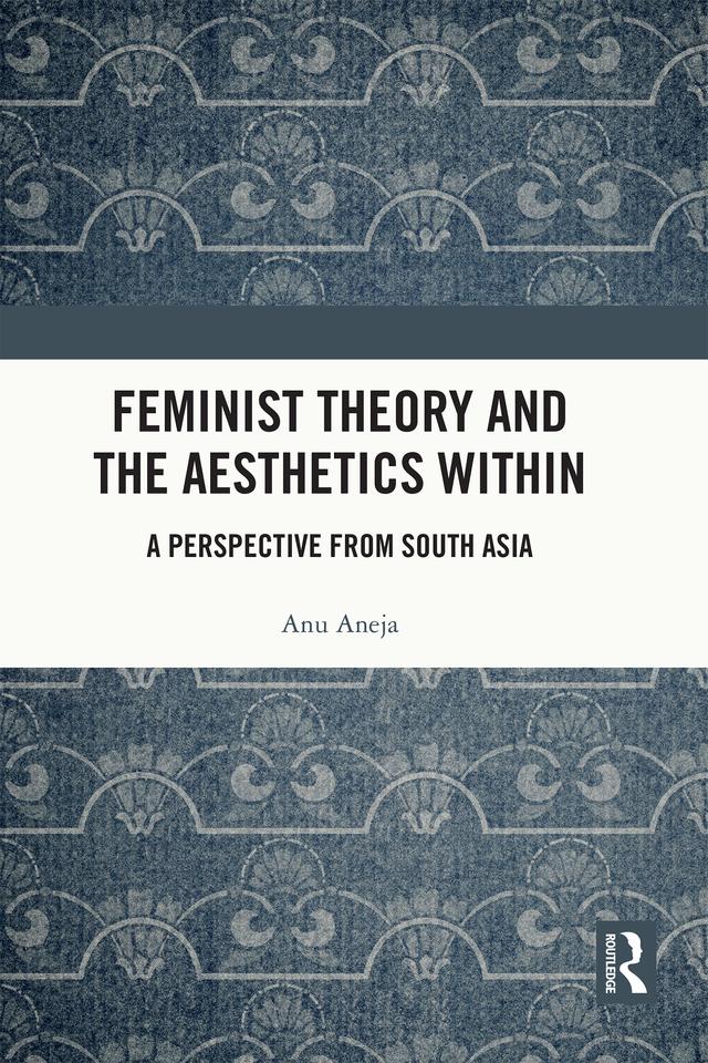 Feminist Theory and the Aesthetics Within by Anu Aneja