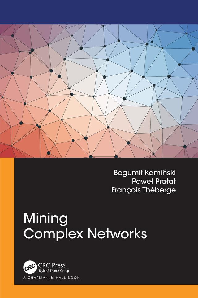 Mining Complex Networks by Bogumił Kamiński, François Théberge, Paweł Prałat