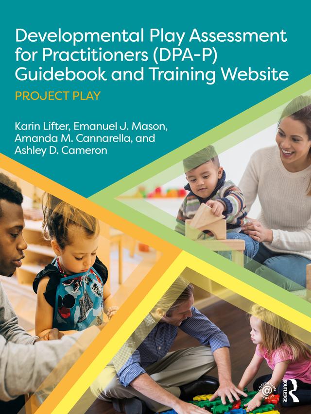 Developmental Play Assessment for Practitioners (DPA-P) Guidebook and Training Website by Amanda M. Cannarella, Ashley D. Cameron, Emanuel J. Mason, Karin Lifter