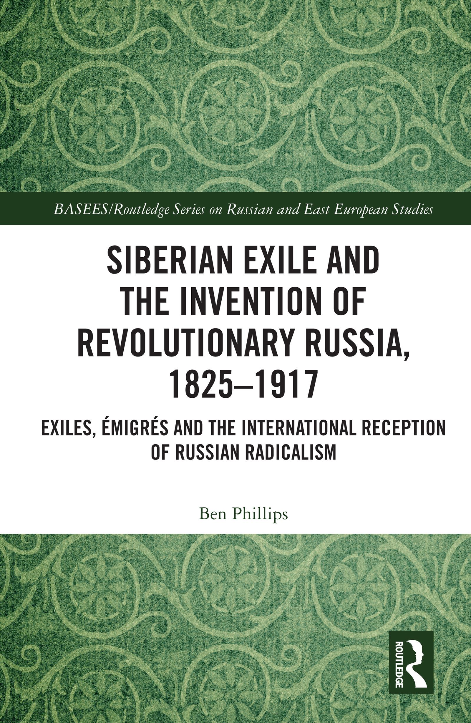 Siberian Exile and the Invention of Revolutionary Russia, 1825–1917