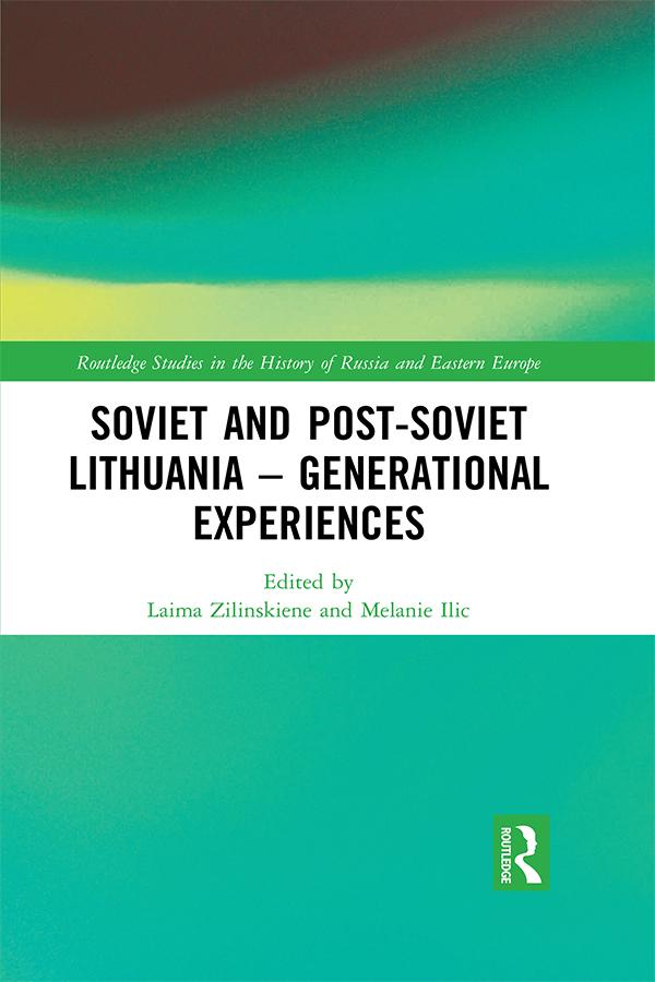 Soviet and Post-Soviet Lithuania – Generational Experiences by Laima Zilinskiene, Melanie Ilic