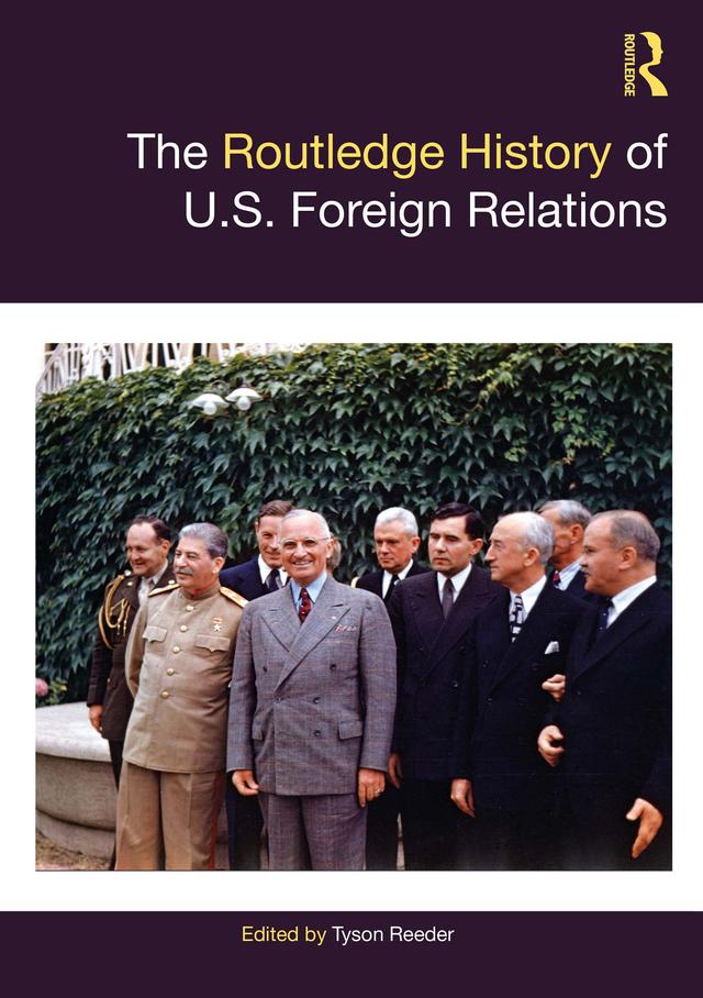 The Routledge History of U.S. Foreign Relations by Tyson Reeder