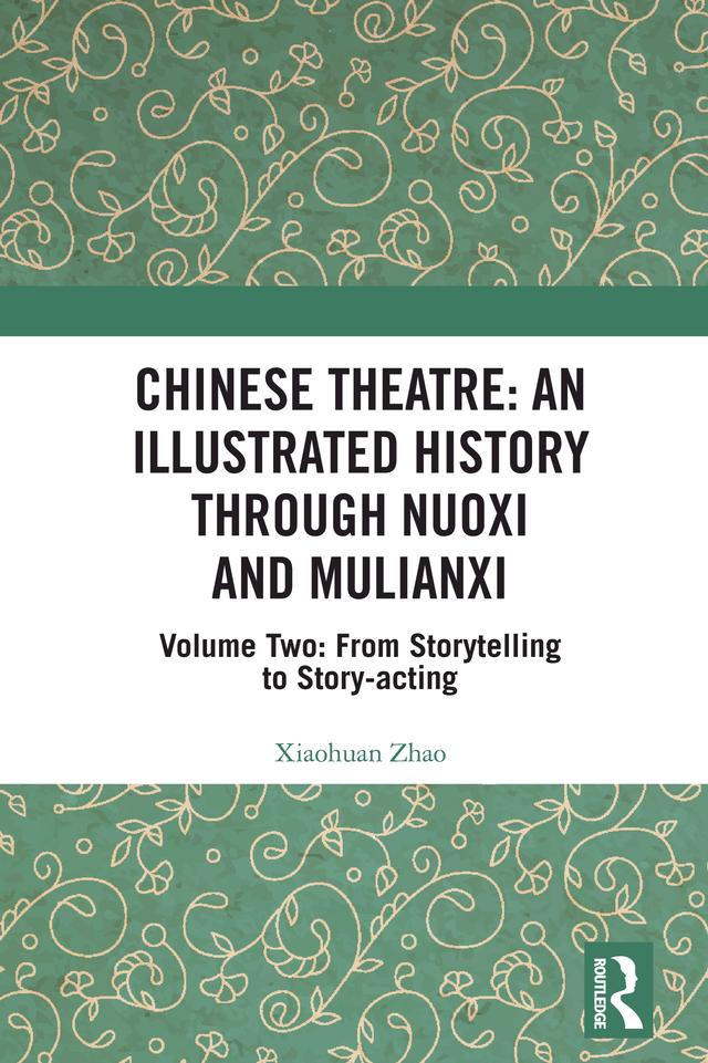 Chinese Theatre: An Illustrated History Through Nuoxi and Mulianxi by Xiaohuan Zhao