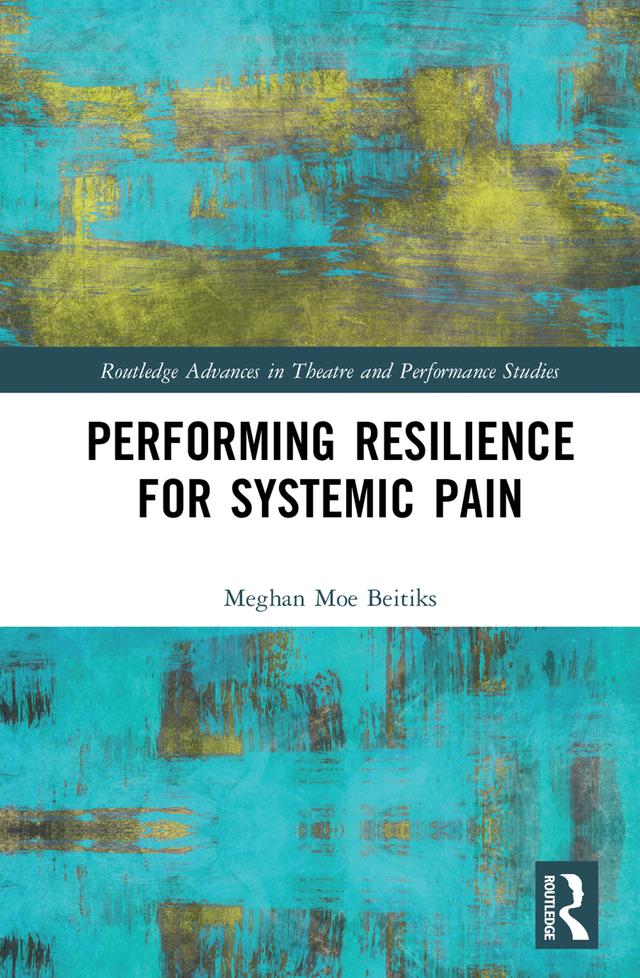 Performing Resilience for Systemic Pain by Meghan Moe Beitiks