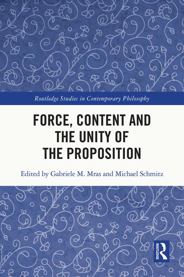 Force, Content and the Unity of the Proposition by Gabriele M. Mras, Michael Schmitz
