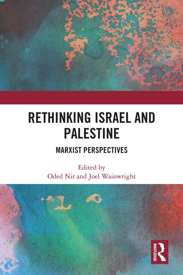 Rethinking Israel and Palestine by Joel Wainwright, Oded Nir